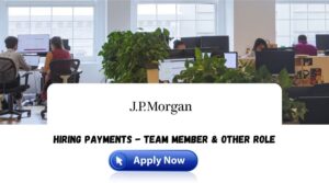 JP-MORGAN hiring Payments – Team Member & other role (Mumbai, Bangalore, Hyderabad) 