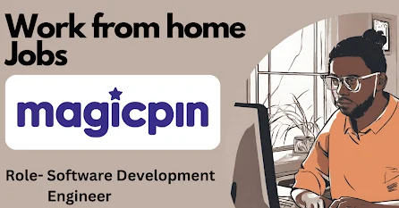 Work From Home Jobs at Magicpin | Software Development Engineer | Freshers/Experienced
